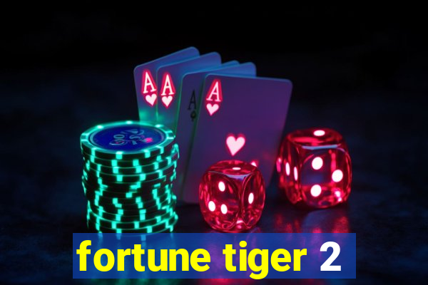 fortune tiger 2